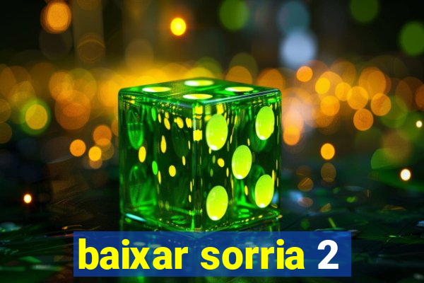 baixar sorria 2